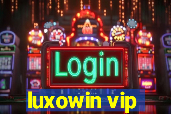 luxowin vip